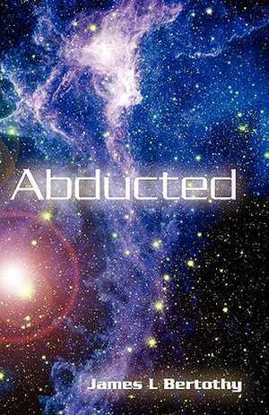 Abducted de James L. Bertothy