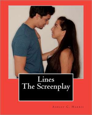 Lines the Screenplay de Ashley C. Harris