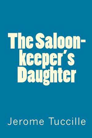 The Saloon-Keeper's Daughter de Jerome Tuccille