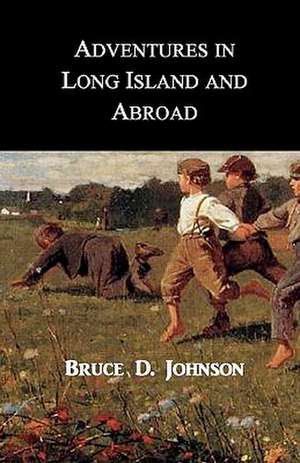 Adventures in Long Island and Abroad de Bruce D. Johnson