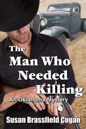 The Man Who Needed Killing de Susan Brassfield Cogan