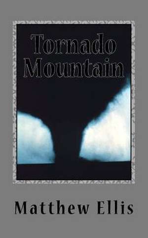 Tornado Mountain de Matthew A. Ellis