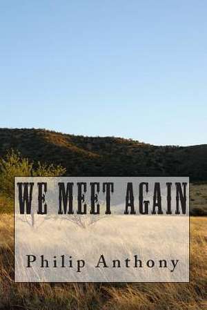 We Meet Again de Philip Anthony