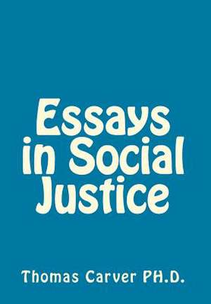 Essays in Social Justice de Thomas Nixon Carver Ph. D. LL D.