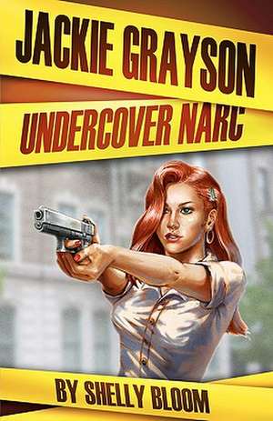 Jackie Grayson Undercover Narc de Shelly Bloom