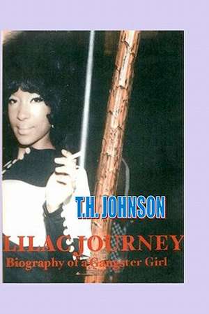 Lilac Journey Biography of a Gangster Girl de T. H. Johnson