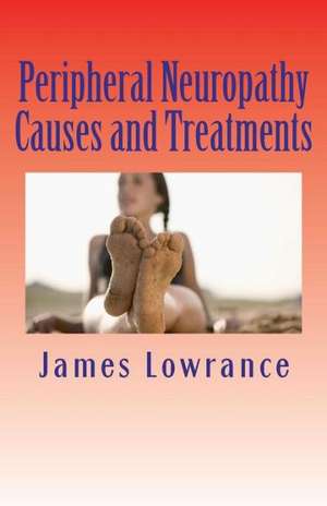 Peripheral Neuropathy Causes and Treatments de James M. Lowrance