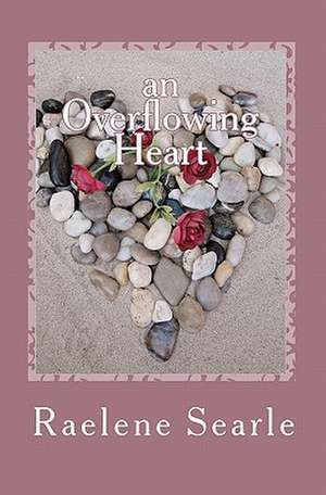 An Overflowing Heart de Raelene Searle