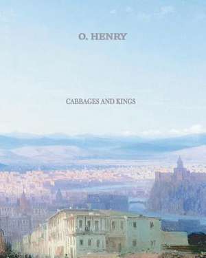 Cabbages and Kings de Henry O