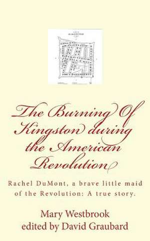 The Burning of Kingston During the American Revolution de Mrs Mary Westbrook