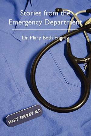 Stories from the Emergency Department de Mary Beth Engrav