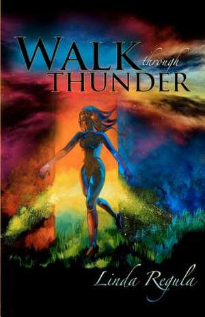 Walk Through Thunder de Linda Regula