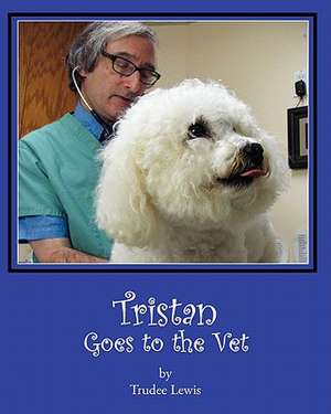 Tristan Goes to the Vet de Trudee Lewis