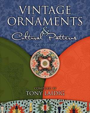 Vintage Ornaments and Cultural Patterns, Volume Two de Tony Laidig