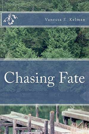 Chasing Fate de Vanessa E. Kelman