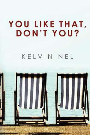 You Like That, Don't You? de Kelvin Nel