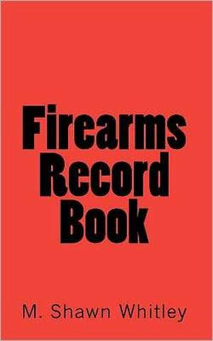 Firearms Record Book de M. Shawn Whitley