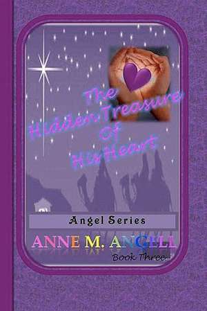 The Hidden Treasure of His Heart de Anne M. Angell