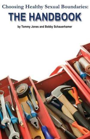 Choosing Healthy Sexual Boundaries: The Handbook de Tommy Jones