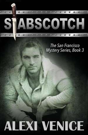 Stabscotch, The San Francisco Mystery Series, Book 3 de Alexi Venice