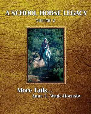 A School Horse Legacy, Volume 2 de Wade-Hornsby, Anne C.