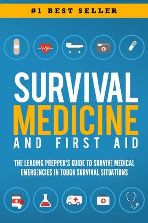 Survival Medicine & First Aid: The Leading Prepper's Guide to Survive Medical Emergencies in Tough Survival Situations de Beau Griffin