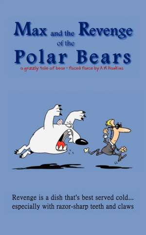 Max and the Revenge of the Polar Bears de A. M. Hankins