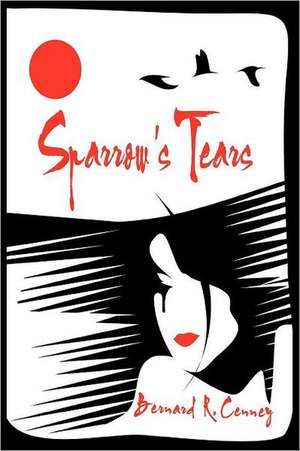 Sparrow's Tears de Bernard R. Cenney