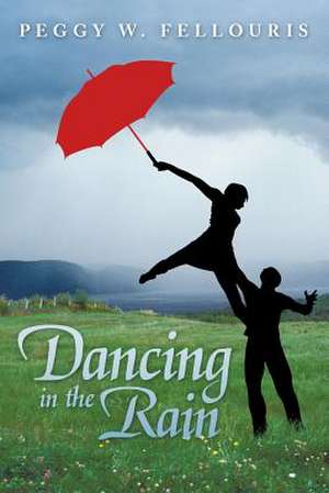 Dancing in the Rain de Peggy W. Fellouris