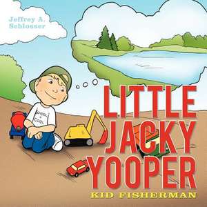 Little Jacky Yooper: Kid Fisherman de Jeffrey A. Schlosser