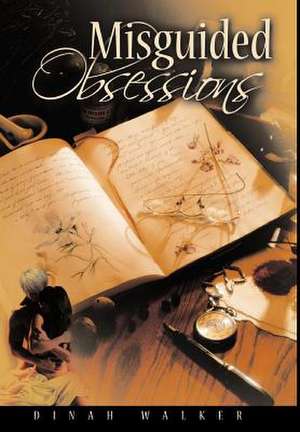 Misguided Obsessions de Dinah Walker