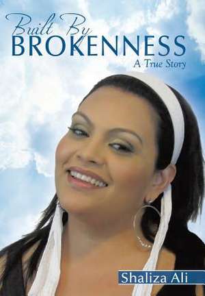 Built By Brokenness de Shaliza Ali