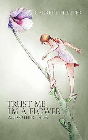 Trust Me, I'm a Flower de Garrett Hunter