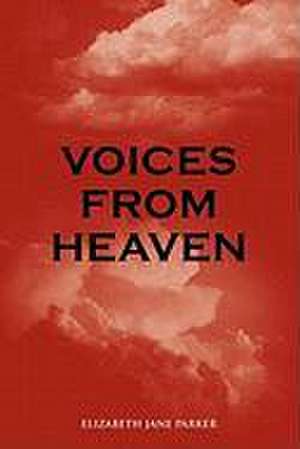 Voices from Heaven de Elizabeth Jane Parker