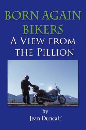 Born Again Bikers a View from the Pillion de Jean Duncalf