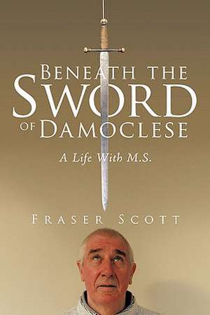 Beneath the Sword of Damoclese de Fraser Scott