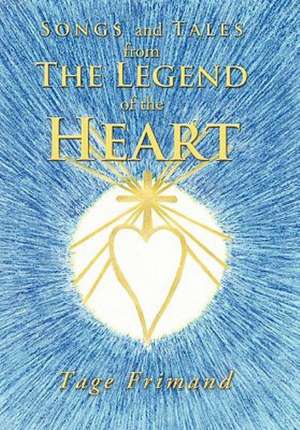 Songs and Tales from the Legend of the Heart de Tage Frimand