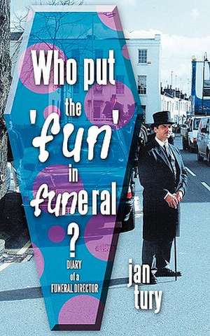 Who Put the 'Fun' in Funeral? de Jan Tury