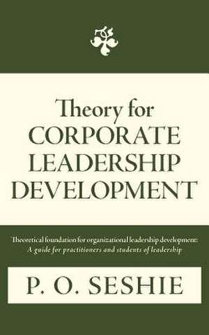 Theory for Corporate Leadership Development de P. O. Seshie