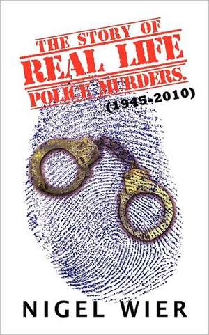 The Story of Real Life Police Murders. de Nigel Wier