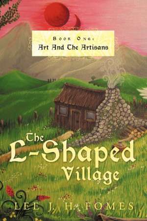 The L-Shaped Village Book One de Lee J. H. Fomes