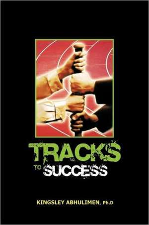 Tracks to Success de Kingsley Abhulimen