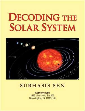 Decoding the Solar System de Subhasis Sen