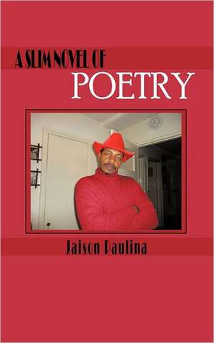 A Slim Novel of Poetry de Jaison Paulina