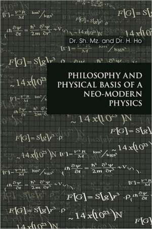 Philosophy and Physical Basis of a Neo-Modern Physics de Sh Mz