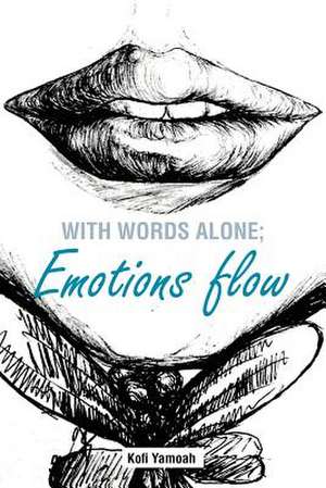 With Words Alone; Emotions Flow de Kofi Yamoah