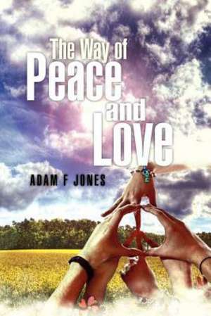 The Way of Love and Peace de Adam F. Jones