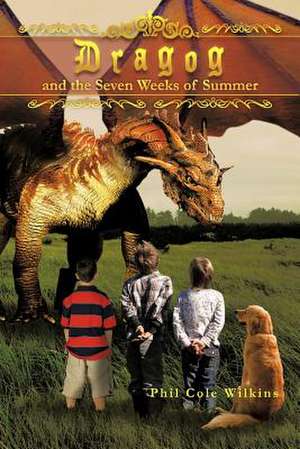 Dragog and the Seven Weeks of Summer de Phil Cole Wilkins