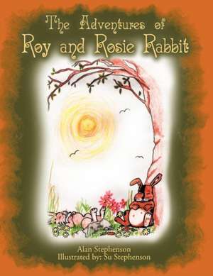 The Adventures of Roy and Rosie Rabbit de Alan Stephenson