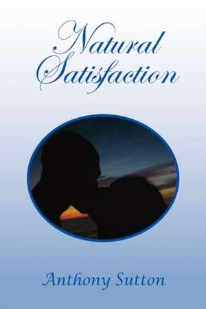 Natural Satisfaction de Anthony Sutton